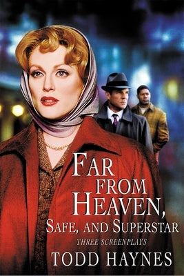Far from Heaven, Safe, and Superstar: The Karen Carpenter Story: Three Screenplays by Haynes, Todd