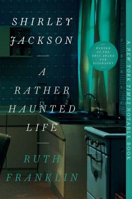 Shirley Jackson: A Rather Haunted Life by Franklin, Ruth