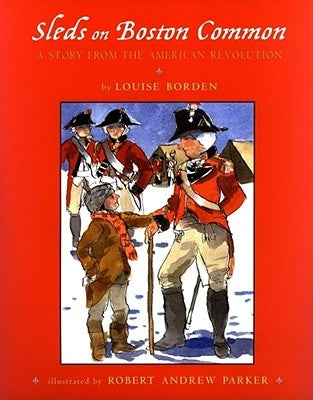 Sleds on Boston Common: A Story from the American Revolution by Borden, Louise