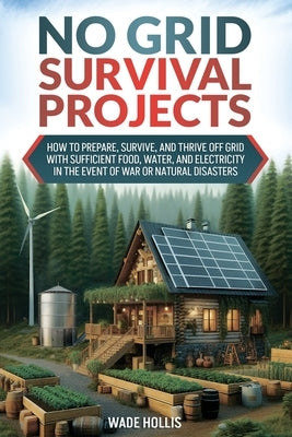 No Grid Survival Projects by Hollis, Wade