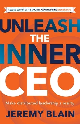 Unleash the Inner CEO: Make distributed leadership a reality by Blain, Jeremy