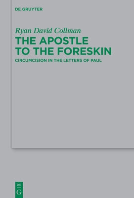The Apostle to the Foreskin: Circumcision in the Letters of Paul by Collman, Ryan D.