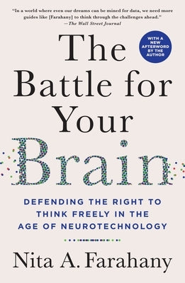 The Battle for Your Brain: Defending the Right to Think Freely in the Age of Neurotechnology by Farahany, Nita A.