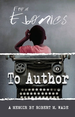 From Ebonics To Author by Wade, Robert M.