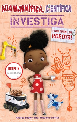 ADA Magn?fica, Cient?fica, Investiga: Todo Sobre Los Robots / ADA Twist, Scientist: Rockin' Robots! by Beaty, Andrea