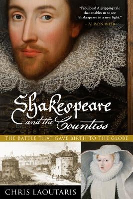 Shakespeare and the Countess: The Battle That Gave Birth to the Globe by Laoutaris, Chris
