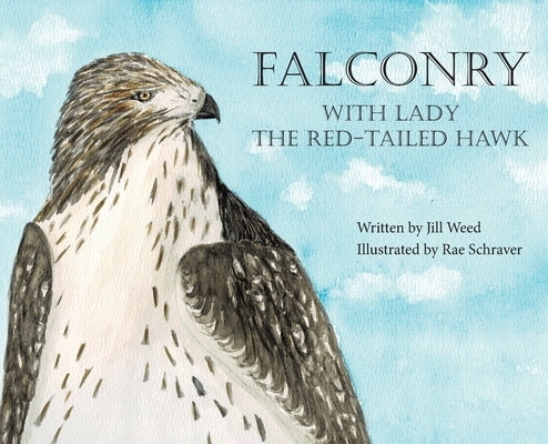 Falconry, With Lady the Red-Tailed Hawk by Weed, Jill