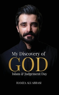 My Discovery of God, Islam & Judgment Day by Ali Abbasi, Hamza