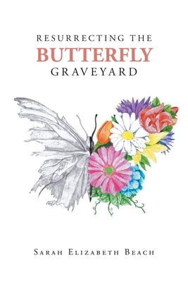 Resurrecting the Butterfly Graveyard by Beach, Sarah Elizabeth