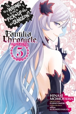 Is It Wrong to Try to Pick Up Girls in a Dungeon? Familia Chronicle Episode Freya, Vol. 5 (Manga): Volume 5 by Omori, Fujino