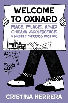 Welcome to Oxnard: Race, Place, and Chicana Adolescence in Michele Serros's Writings by Herrera, Cristina