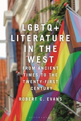 LGBTQ+ Literature in the West: From Ancient Times to the Twenty-First Century by Evans, Robert C.