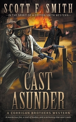 Cast Asunder: A Classic Western Series by Smith, Scott F.