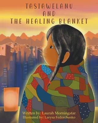 Tasiawelanu And The Healing Blanket by Morningstar, Laurah