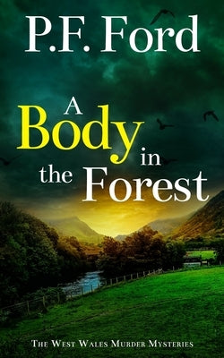 A Body in the Forest: a gripping Welsh crime mystery full of twists by Ford, P. F.
