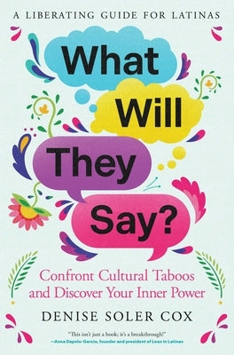 What Will They Say?: Confront Cultural Taboos and Discover Your Inner Power by Cox, Denise Soler