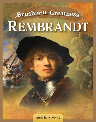Brush with Greatness: Rembrandt Van Rijn by Leavitt, Amie Jane