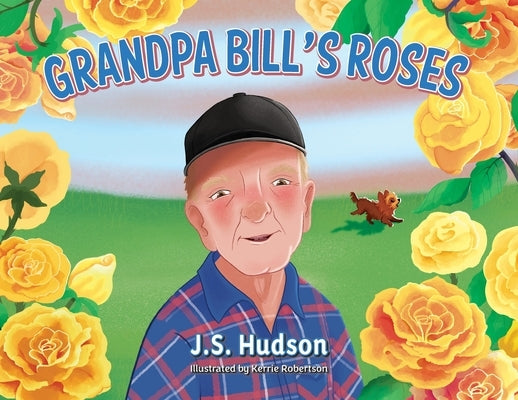 Grandpa Bill's Roses by Hudson, J. S.