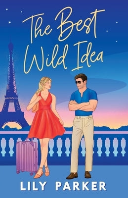 The Best Wild Idea: The brand-new spicy, second-chance, enemies-to-lovers romance by Parker, Lily