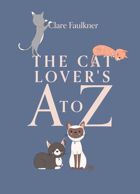The Cat Lover's A to Z by Faulkner, Clare