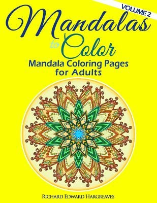 Mandalas to Color - Mandala Coloring Pages for Adults by Hargreaves, Richard Edward