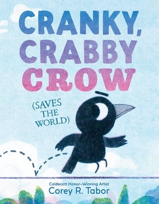 Cranky, Crabby Crow (Saves the World) by Tabor, Corey R.