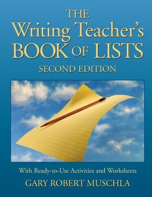 The Writing Teacher's Book of Lists: With Ready-To-Use Activities and Worksheets by Muschla, Gary R.