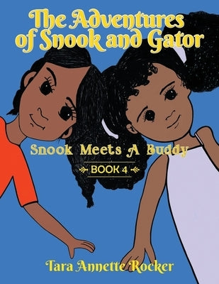 The Adventures of Snook & Gator: Snook Meets A Buddy by Rocker, Tara Annette