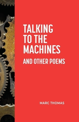 Talking to the Machines and Other Poems by Thomas, Marc