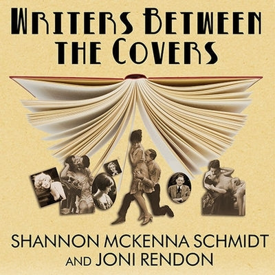 Writers Between the Covers Lib/E: The Scandalous Romantic Lives of Legendary Literary Casanovas, Coquettes, and Cads by Rendon, Joni