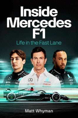 Inside Mercedes F1: Life in the Fast Lane by Whyman, Matt