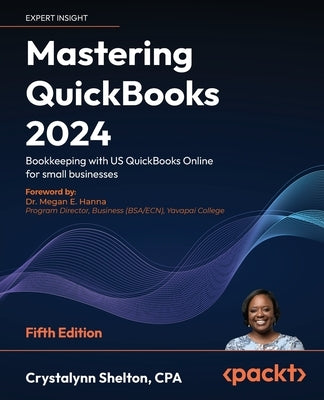 Mastering QuickBooks 2024 - Fifth Edition: Bookkeeping with US QuickBooks Online for small businesses by Shelton, Crystalynn