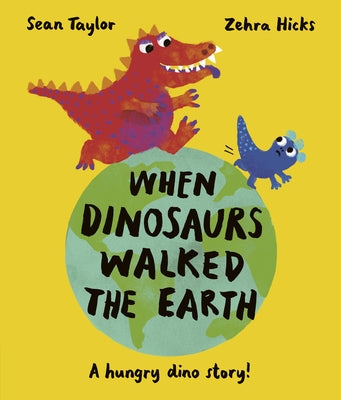 When Dinosaurs Walked the Earth by Taylor, Sean