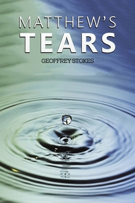 Matthew's Tears by Stokes, Geoffrey