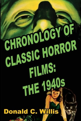 Chronology of Classic Horror Films: The 1940s by Willis, Donald C.