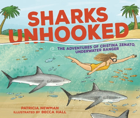 Sharks Unhooked: The Adventures of Cristina Zenato, Underwater Ranger by Newman, Patricia