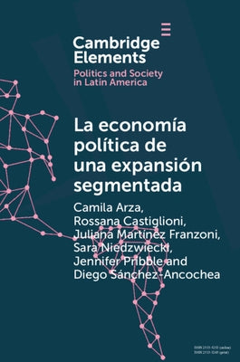 La Econom?a Pol?tica de Una Expansi?n Segmentada: Pol?tica Social Latinoamericana En La Primera D?cada del Siglo XXI by Arza, Camila