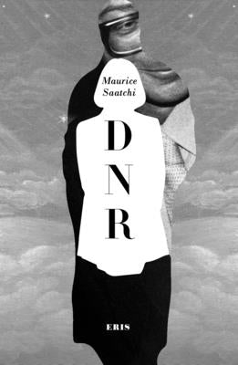 Do Not Resuscitate: The Life and Afterlife of Maurice Saatchi by Saatchi, Maurice