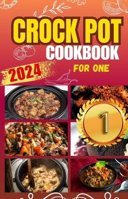 Crockpot Cookbook For One: Discover 50 Simple and Flavorful Slow Cooker Recipes for Every Meal by William, Sarah