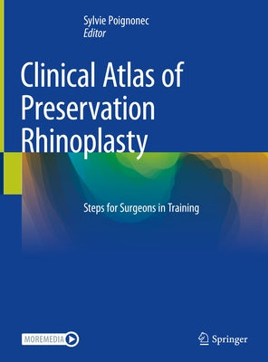 Clinical Atlas of Preservation Rhinoplasty: Steps for Surgeons in Training by Poignonec, Sylvie