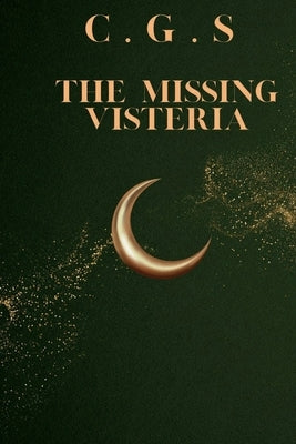 The Missing Visteria by S, C. G.