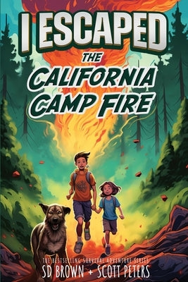 I Escaped The California Camp Fire: A Kids' Survival Story by Peters, Scott