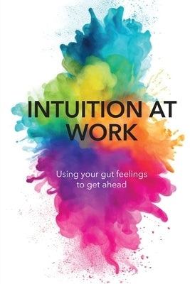 Intuition at Work: Using Your Gut Feelings to Get Ahead by Pryce-Jones, Jessica
