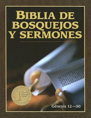 Biblia de Bosquejos Y Sermones: Génesis 12-50 = The Preacher's Outline and Sermon Bible by Anonimo