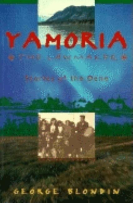 Yomoria the Lawmaker: Stories of the Dene by Blondin, George