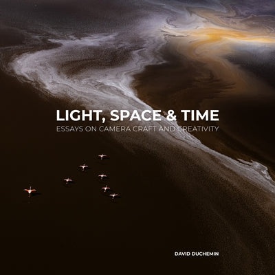 Light, Space, and Time: Essays on Camera Craft and Creativity by Duchemin, David