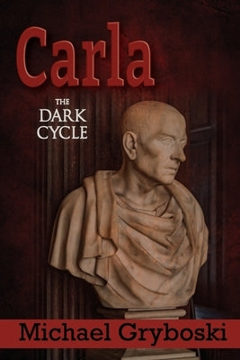 Carla: The Dark Cycle by Gryboski, Michael