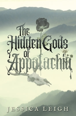 The Hidden Gods of Appalachia by Leigh, Jessica