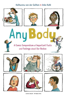 Any Body: A Comic Compendium of Important Facts and Feelings about Our Bodies by Von Der Gathen, Katharina