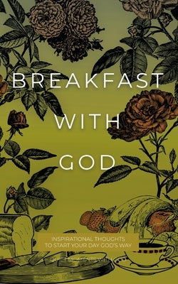Breakfast with God: Inspirational Thoughts to Start Your Day God's Way by Honor Books